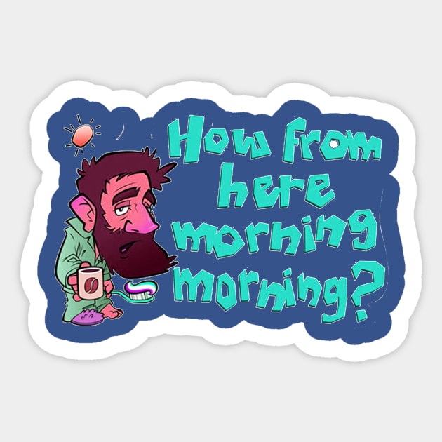 How from here morning Sticker by Baacot